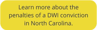 Click to learn more about DWI penalties in NC